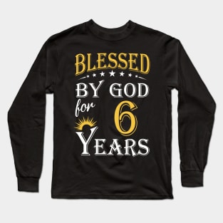 Blessed By God For 6 Years 6th Birthday Long Sleeve T-Shirt